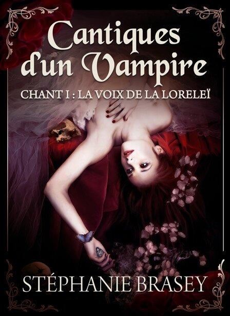 Cantiques d'un Vampire, chant I : la voix de la Loreleï de Stéphanie Brasey le 30 aout 2014