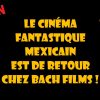 Le retour du cinéma mexicain et les films de l'été encore disponibles chez Bachfilms