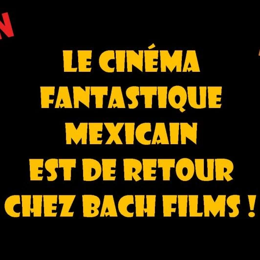 Le retour du cinéma mexicain et les films de l'été encore disponibles chez Bachfilms