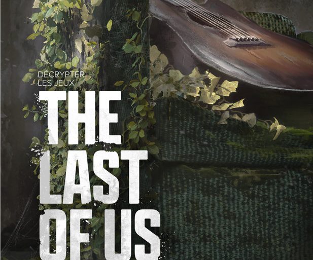 Livre "Décrypter les jeux The Last of Us : Que reste-t-il de l’humanité ?" : nos impressions !
