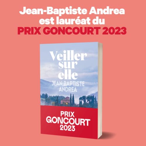 Jean-Baptiste Andrea Remporte le Prestigieux Prix Goncourt 2023 avec Veiller sur elle
