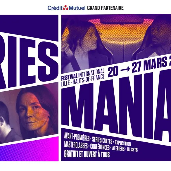 Series Mania 2026 : programme complet, séries sélectionnées et invités du festival de Lille